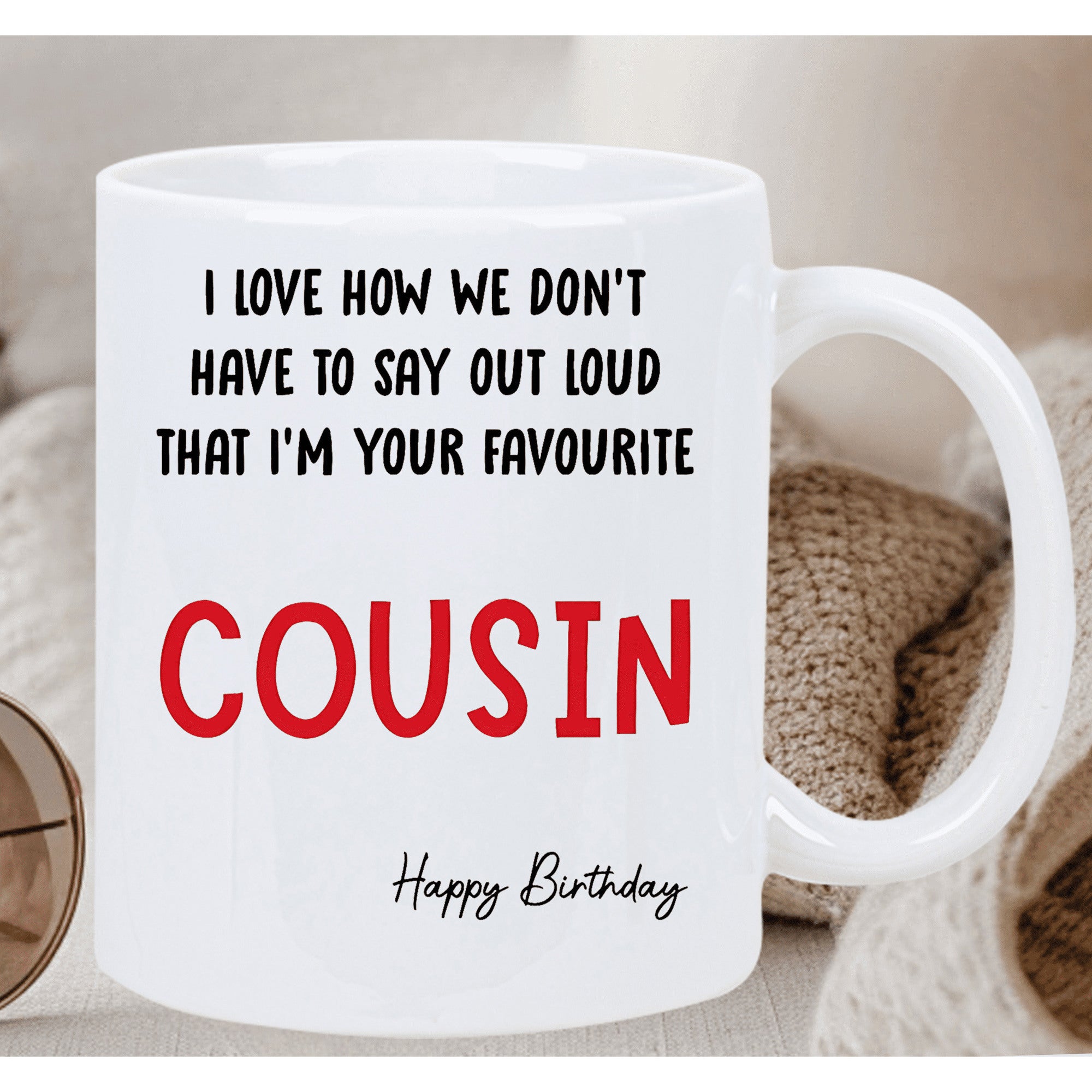 Tailorly White Ceramic 11 oz Mug - I Love How We Don't Have To Say Out Loud That I'm Your Favourite Cousin Happy Birthday Elegant Minimalist Ceramic Cup With Red