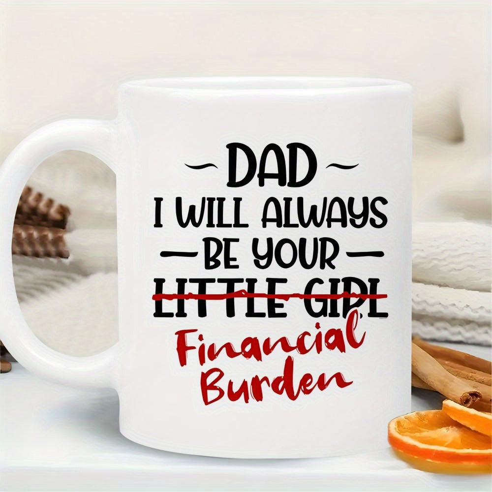 Tailorly White Ceramic 11 oz Mug - Dad I Will Always Be Your Little Girl Financial Burden Clean Ceramic Finish Featuring Playful Typography And Red Strike Through