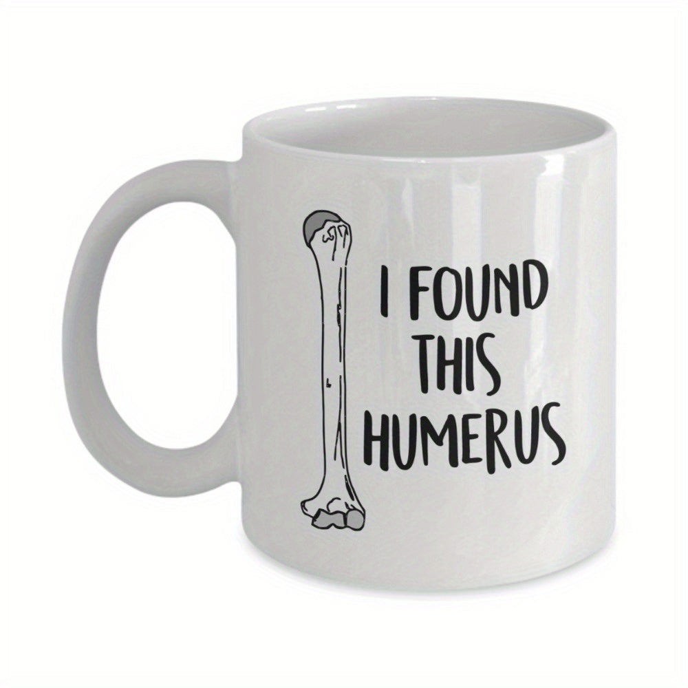 Tailorly White Ceramic 11 oz Mug - I Found This Humerus Hand Drawn Skeletal Anatomy Illustration With Playful Medical Pun Bone