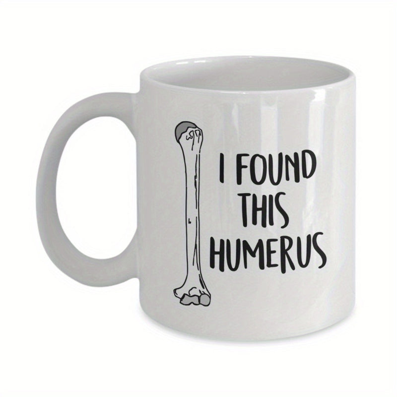 Tailorly White Ceramic 11 oz Mug - I Found This Humerus Hand Drawn Skeletal Anatomy Illustration With Playful Medical Pun Bone