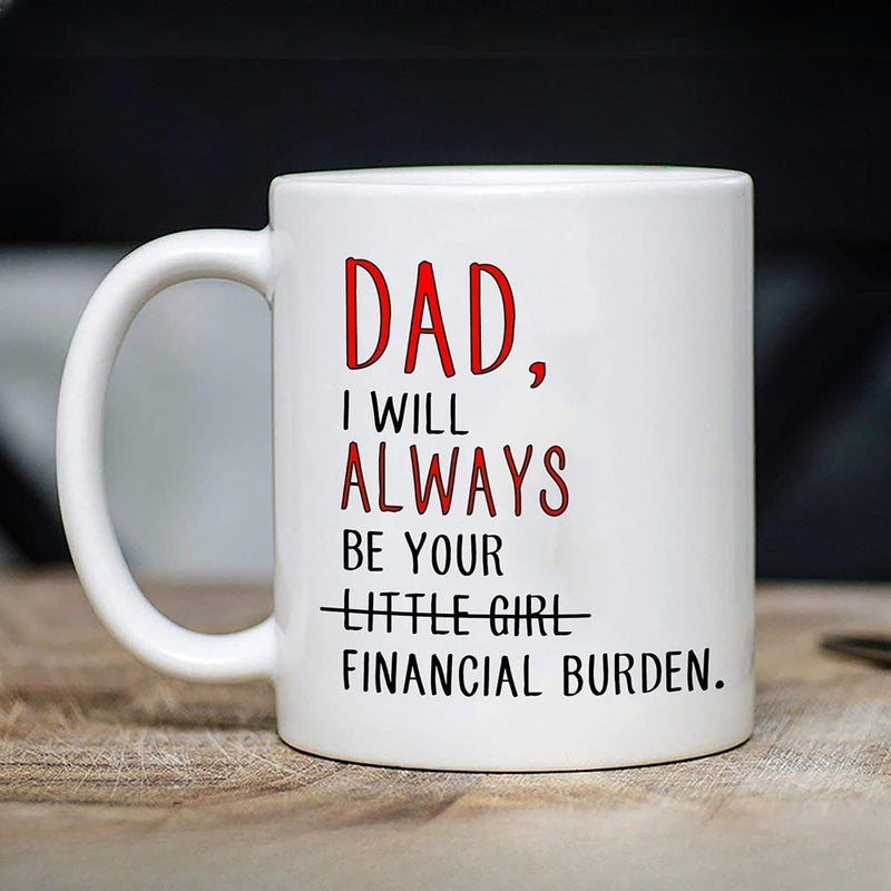 Tailorly White Ceramic 11 oz Mug - Dad I Will Always Be Your Financial Burden Minimalist Typographic Layout Featuring Bold Red And Black Printed Lettering