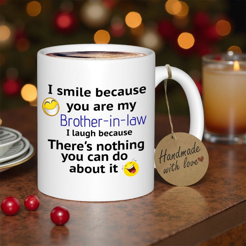 Tailorly White Ceramic 11 oz Mug - I Smile Because You Are My Brother In Law I Laugh Because There Is Nothing You Can Do About It Sleek Minimalist White Ceramic