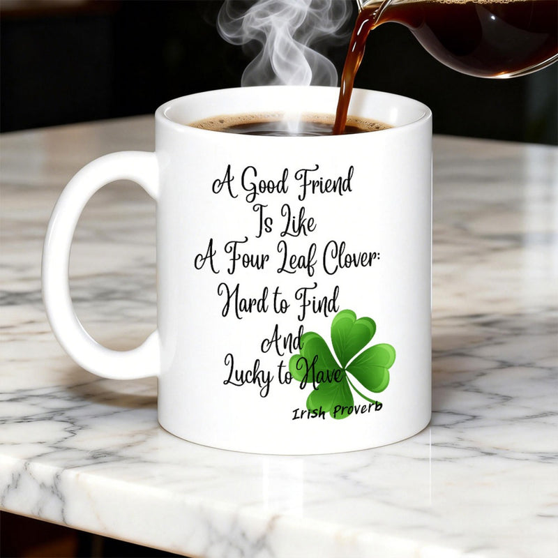 Tailorly White Ceramic 11 oz Mug - A Good Friend Is Like A Four Leaf Clover Hard To Find And Lucky To Have Irish Proverb Vibrant Green Leaves With Delicate Veins