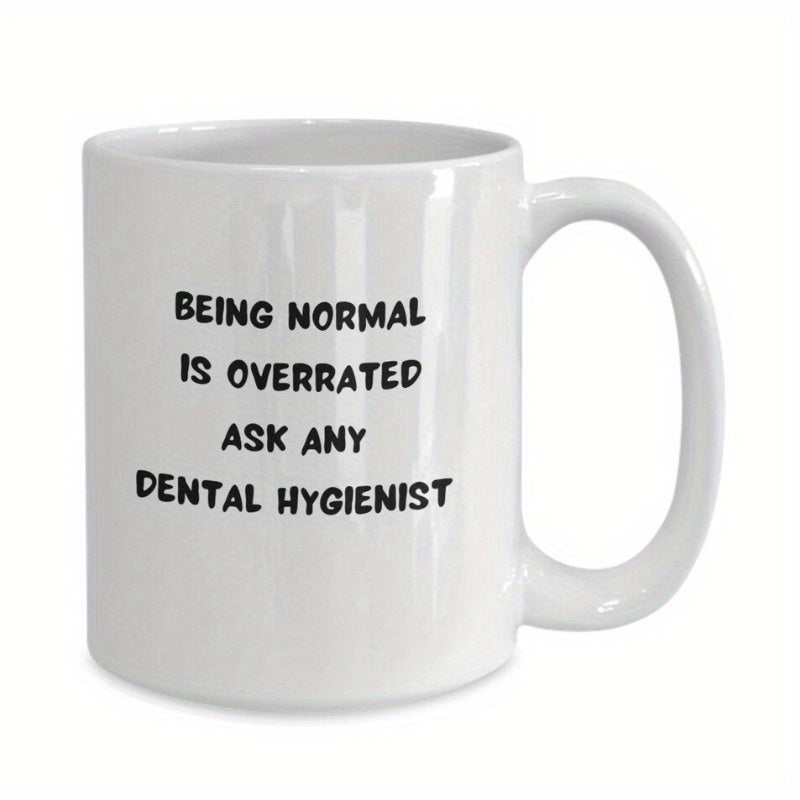 Tailorly White Ceramic 11 oz Mug - Being Normal Is Overrated Ask Any Dental Hygienist Simple Ceramic White Vessel Featuring Bold Black Script For Morning Coffee