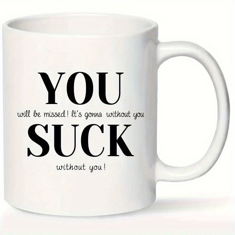 Tailorly White Ceramic 11 oz Mug - You Will Be Missed Its Gonna Suck Without You Simple Polished Pure White Ceramic Body With Circular Ergonomic Handle Mug