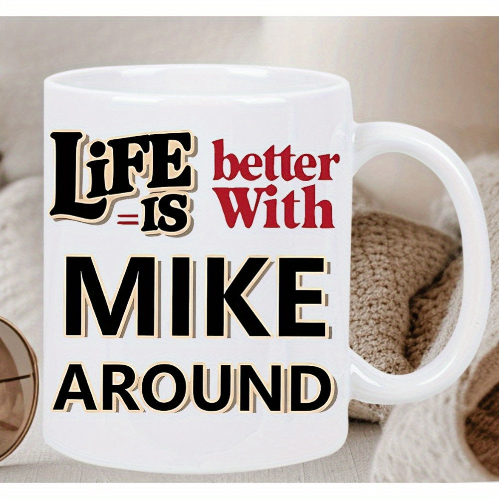Tailorly White Ceramic 11 oz Mug - Life Is Better With Mike Around Classic Retro Bold Typography With Decorative Shadows And Stylized Font Quote