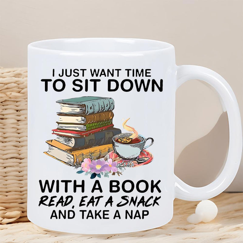 Tailorly White Ceramic 11 oz Mug - I Just Want Time To Sit Down With A Book Read Eat A Snack And Take A Nap Stack Of Colorful Books Beside A Steaming Cup And
