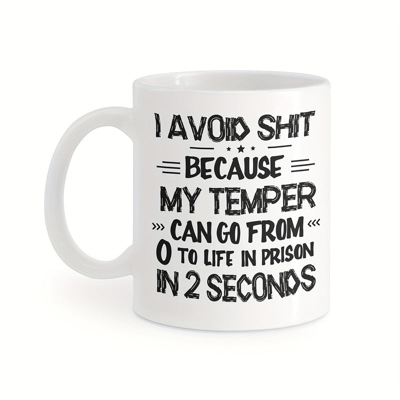 Tailorly White Ceramic 11 oz Mug - I Avoid Shit Because My Temper Can Go From 0 To Life In Prison In 2 Seconds Bold Black Typography On Pure Mug