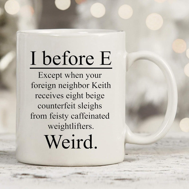 Tailorly White Ceramic 11 oz Mug - I Before E Weird Minimalist Black Typography Arranged On A Solid Clean White Surface Mug