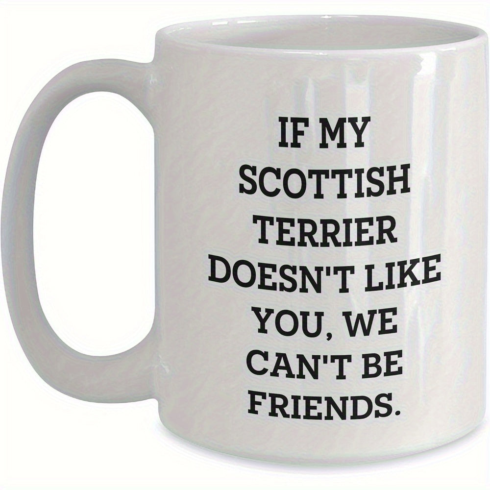 Tailorly White Ceramic 11 oz Mug - If My Scottish Terrier Doesnt Like You We Cant Be Friends Bold Black Typography Centered On Clean Minimalist Background Design