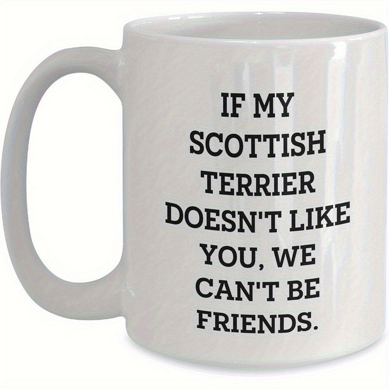 Tailorly White Ceramic 11 oz Mug - If My Scottish Terrier Doesnt Like You We Cant Be Friends Bold Black Typography Centered On Clean Minimalist Background Design