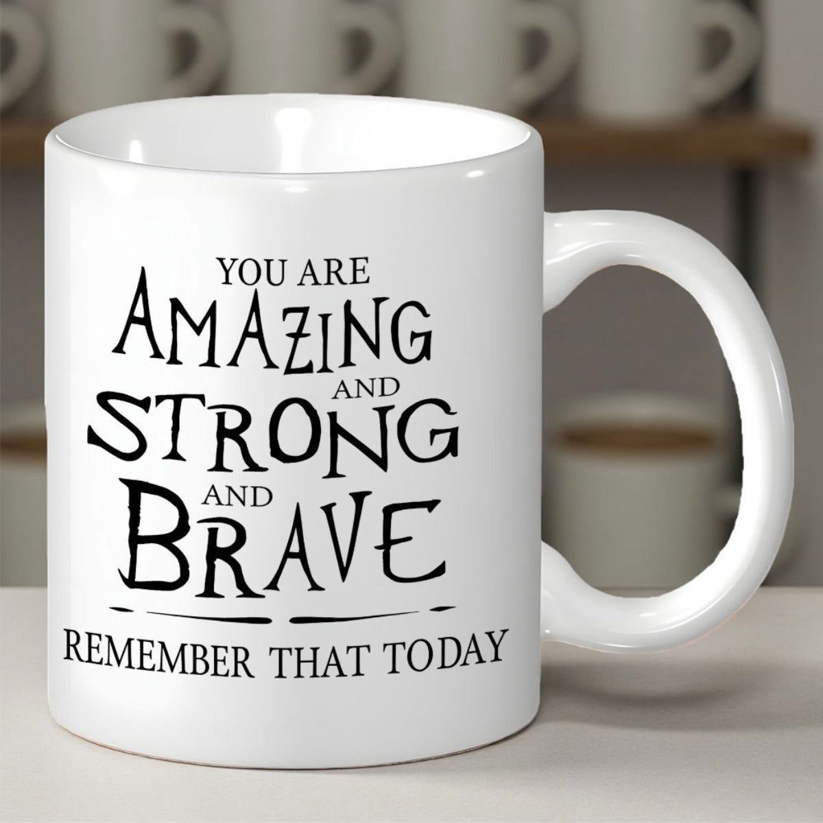Tailorly White Ceramic 11 oz Mug - You Are Amazing And Strong And Brave Remember That Today Artistic Hand Lettered Script With Bold Motivational Words And