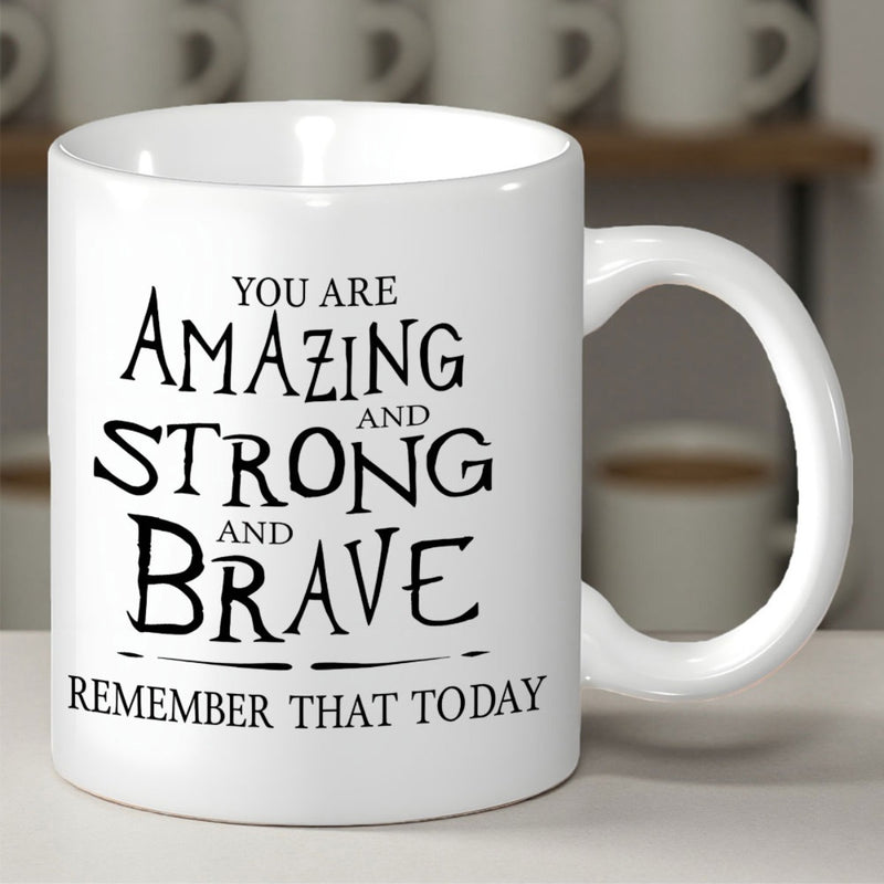 Tailorly White Ceramic 11 oz Mug - You Are Amazing And Strong And Brave Remember That Today Artistic Hand Lettered Script With Bold Motivational Words And