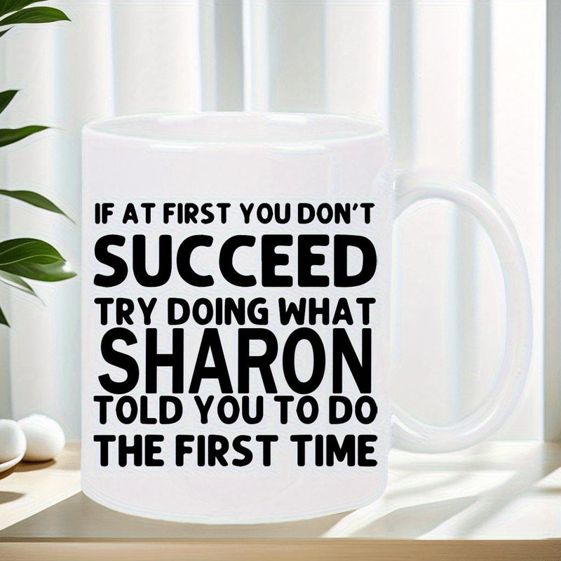 Tailorly White Ceramic 11 oz Mug - If At First You Don't Succeed Try Doing What Sharon Told You To Do The First Time Simple Minimalist Bold Black Lettering On