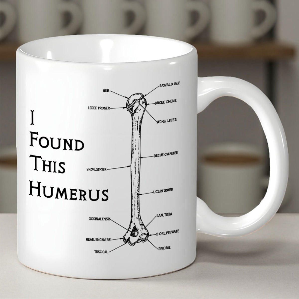 Tailorly White Ceramic 11 oz Mug - I Found This Humerus Medical Anatomical Drawing With Detailed Labels Of A Human Skeleton Bone