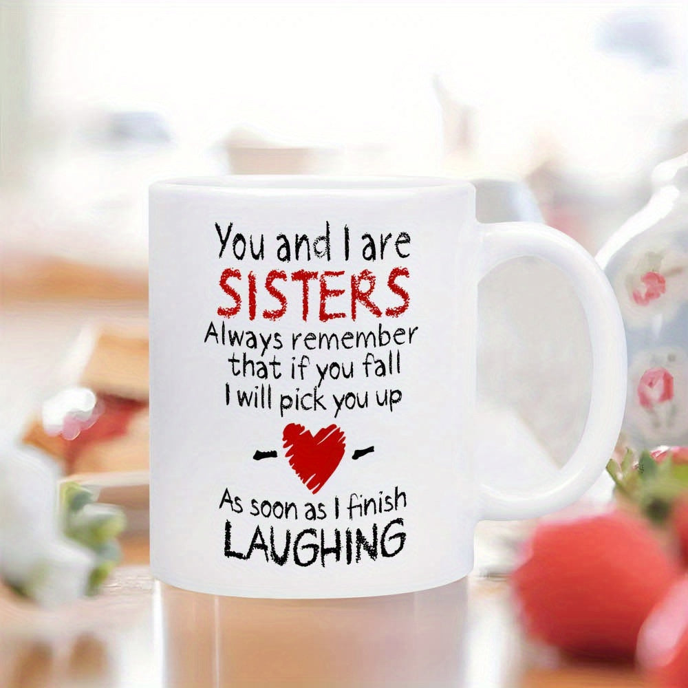 Tailorly White Ceramic 11 oz Mug - You And I Are Sisters Always Remember That If You Fall I Will Pick You Up As Soon As I Finish Laughing Hand Drawn Stylized Red