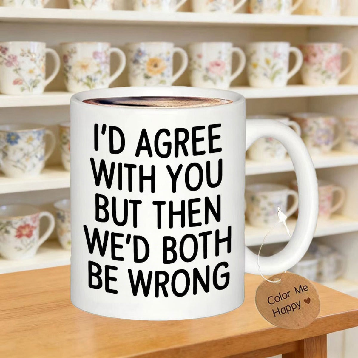 Tailorly White Ceramic 11 oz Mug - Id Agree With You But Then Wed Both Be Wrong Clean With Bold Black Minimalist Typography Mug