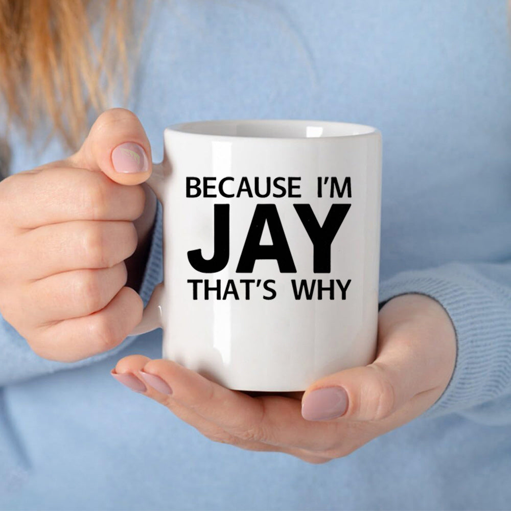 Tailorly White Ceramic 11 oz Mug - Because I'm Jay That's Why Minimalist Black Bold Lettering Printed On A Smooth