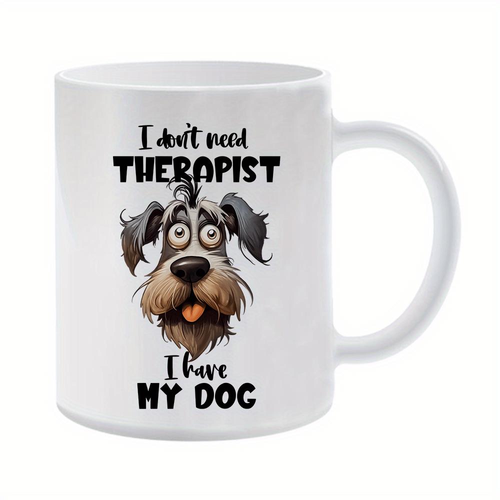 Tailorly White Ceramic 11 oz Mug - I Don't Need Therapist I Have My Dog Silly Expressive Scruffy Puppy With Wide Eyes And Playful Pink Tongue Dog