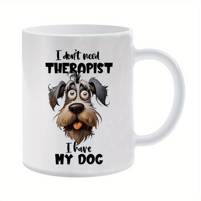 Tailorly White Ceramic 11 oz Mug - I Don't Need Therapist I Have My Dog Silly Expressive Scruffy Puppy With Wide Eyes And Playful Pink Tongue Dog