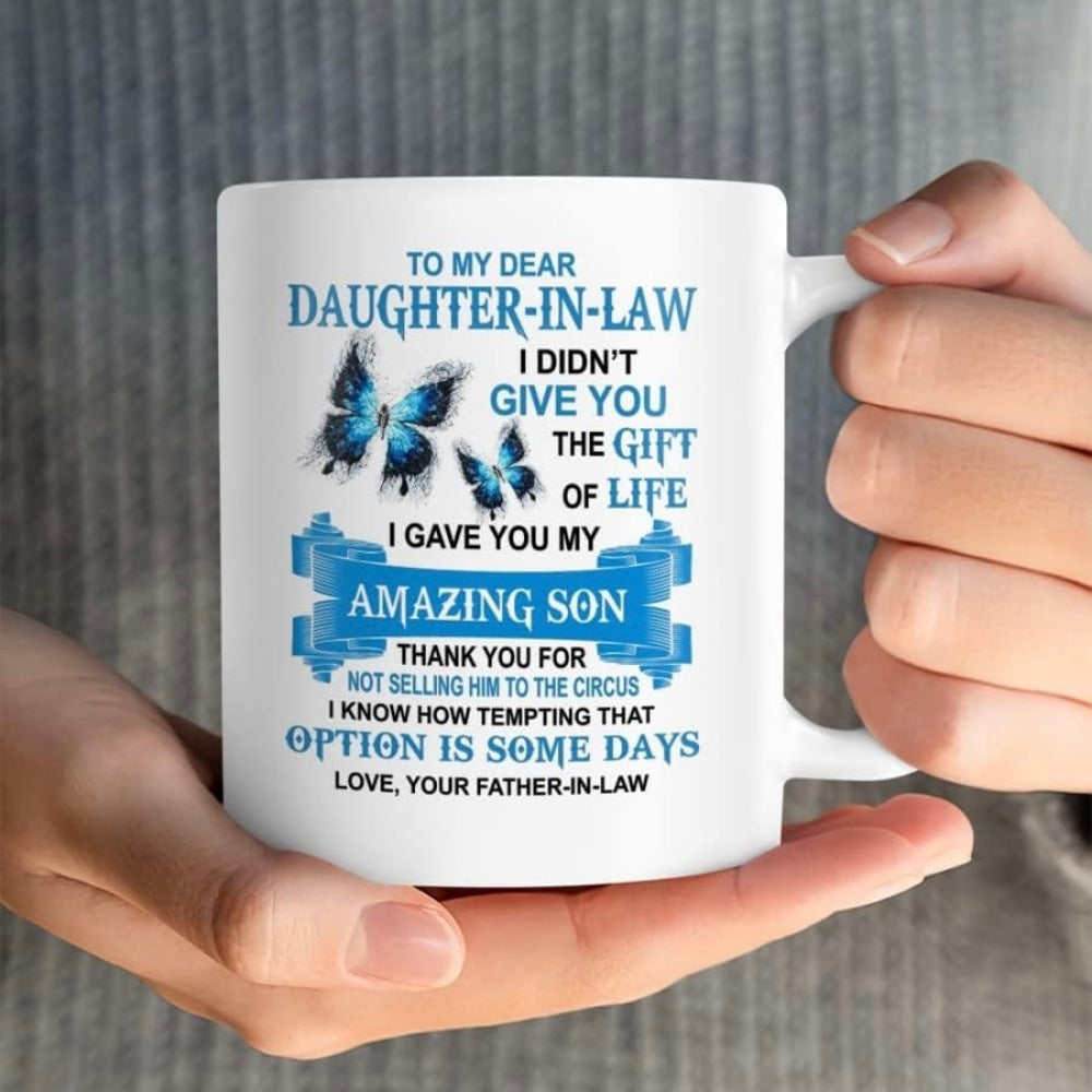 Tailorly White Ceramic 11 oz Mug - To My Dear Daughter In Law I Didn't Give You The Gift Of Life I Gave You My Amazing Son Thank You For Not Selling Him To The