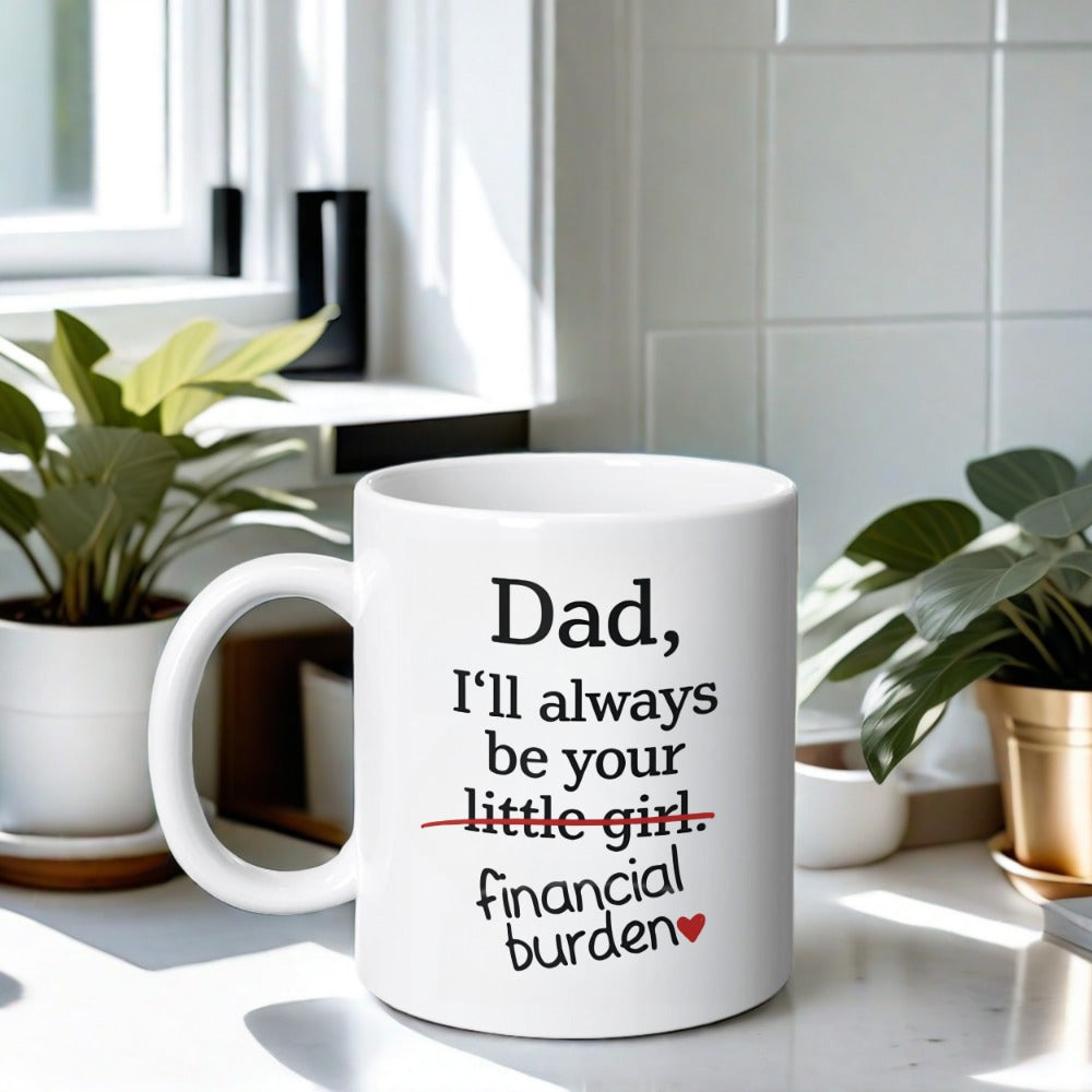 Tailorly White Ceramic 11 oz Mug - Dad I'll Always Be Your Little Girl Financial Burden Minimalist With A Tiny Red Heart Mug