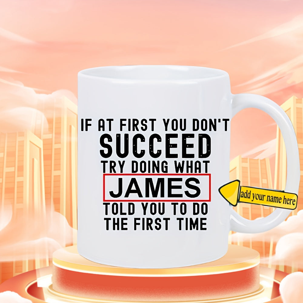 Tailorly White Ceramic 11 oz Mug - If At First You Don't Succeed Try Doing What James Told You To Do The First Time Minimalist White Surface Featuring Bold Black