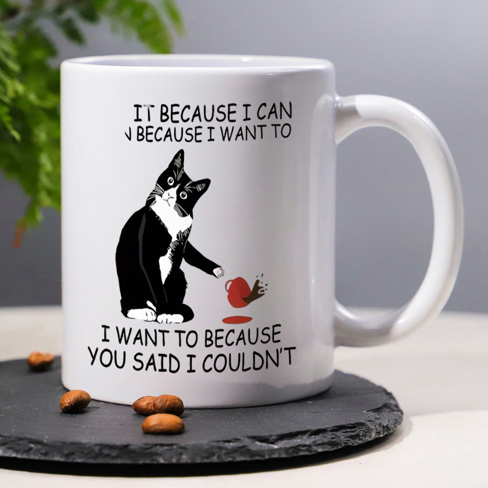 Tailorly White Ceramic 11 oz Mug - It Because I Can Because I Want To I Want To Because You Said I Couldnt Mischievous Tuxedo Pet Sitting While Pushing Over A Red