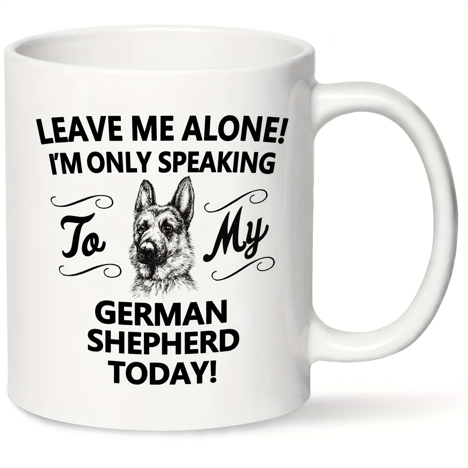 Tailorly White Ceramic 11 oz Mug - Leave Me Alone Im Only Speaking To My German Shepherd Today Detailed Monochrome Realistic Pencil Drawing Of A Noble Canine