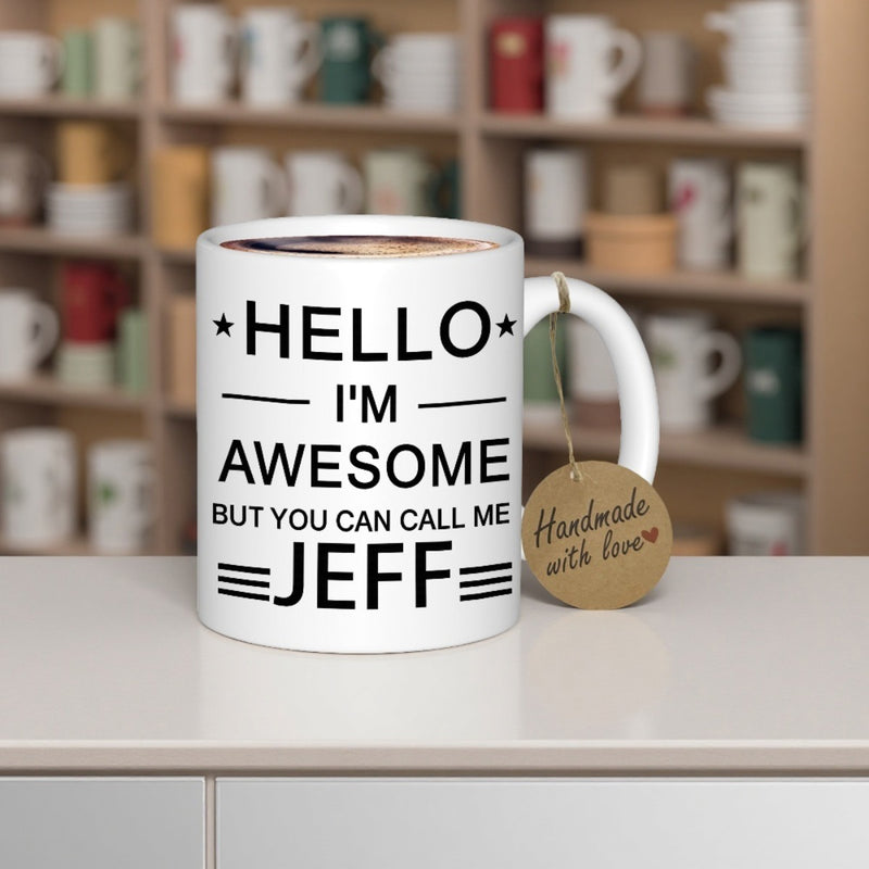 Tailorly White Ceramic 11 oz Mug - Hello Im Awesome But You Can Call Me Jeff Minimalist White Ceramic Vessel With Bold Black Typographic Decorative Text Mug