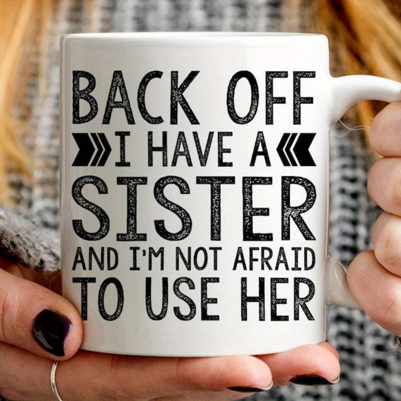 Tailorly White Ceramic 11 oz Mug - Back Off I Have A Sister And Im Not Afraid To Use Her Bold Distressed Lettering With Decorative Arrow Symbols On A Minimalist