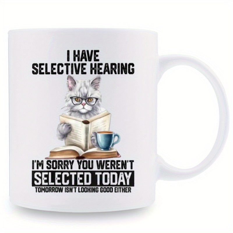 Tailorly White Ceramic 11 oz Mug - I Have Selective Hearing I'm Sorry You Weren't Selected Today Tomorrow Isn't Looking Good Either Adorable Fluffy Grey Cat