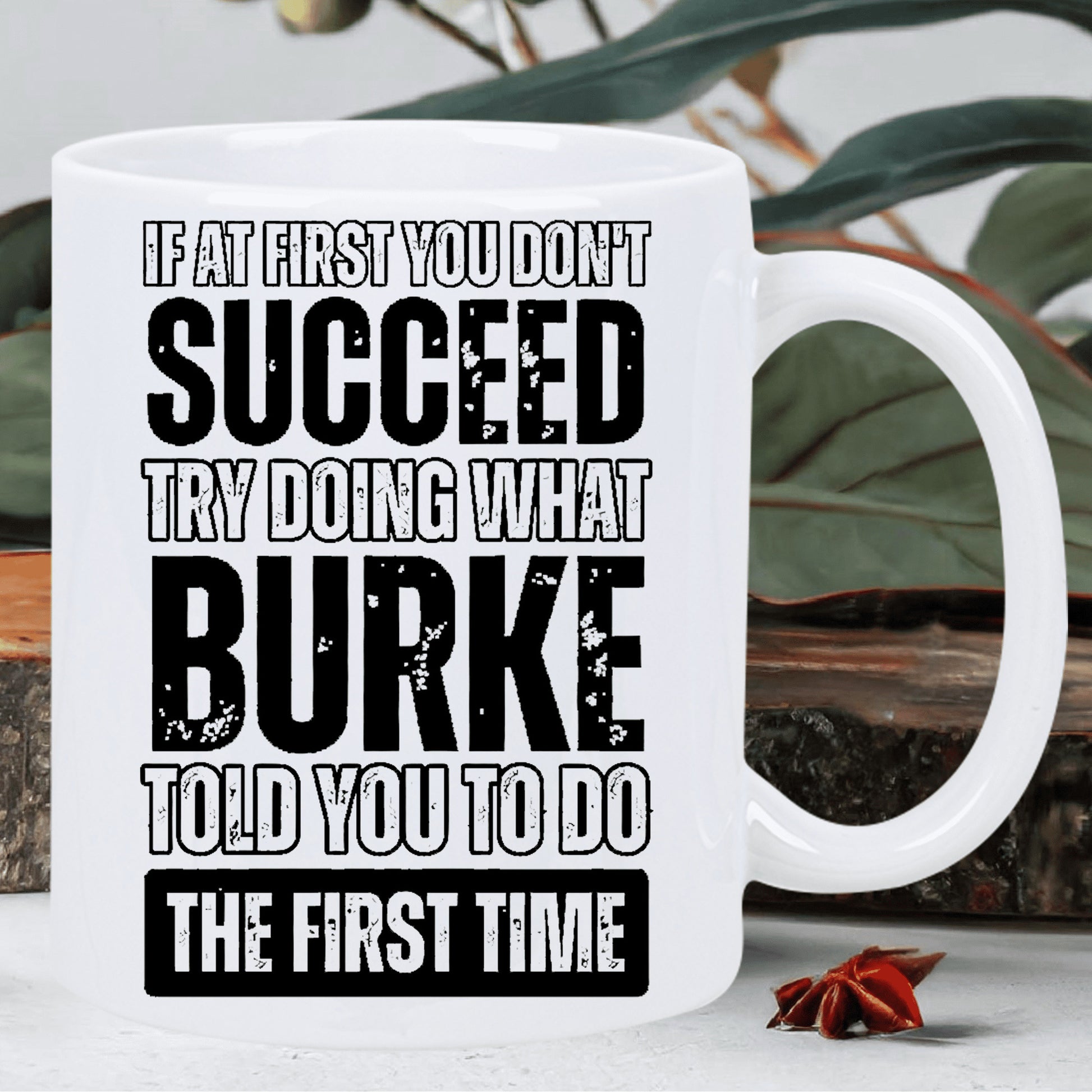 Tailorly White Ceramic 11 oz Mug - If At First You Don't Succeed Try Doing What Burke Told You To Do The First Time Bold Distressed Black Lettering Featuring
