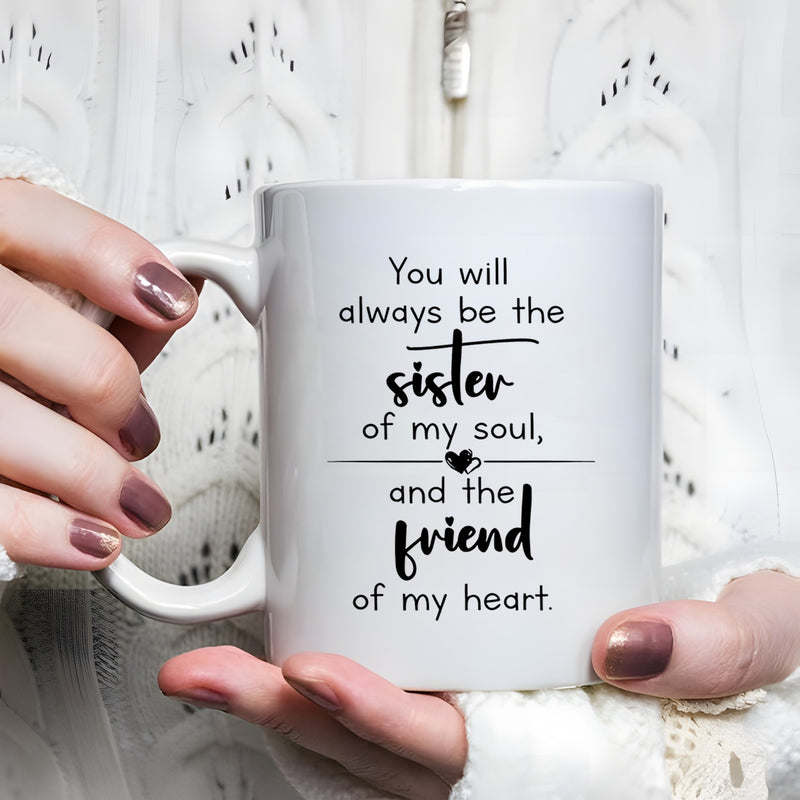 Tailorly White Ceramic 11 oz Mug - You Will Always Be The Sister Of My Soul And The Friend Of My Heart Minimalist Typography Accented By A Small Heart On Polished