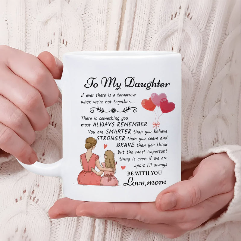Tailorly White Ceramic 11 oz Mug - To My Daughter Always Remember Smarter Stronger Brave Be With You Love Mom Heart Balloons Floating Near A Sitting Mother And