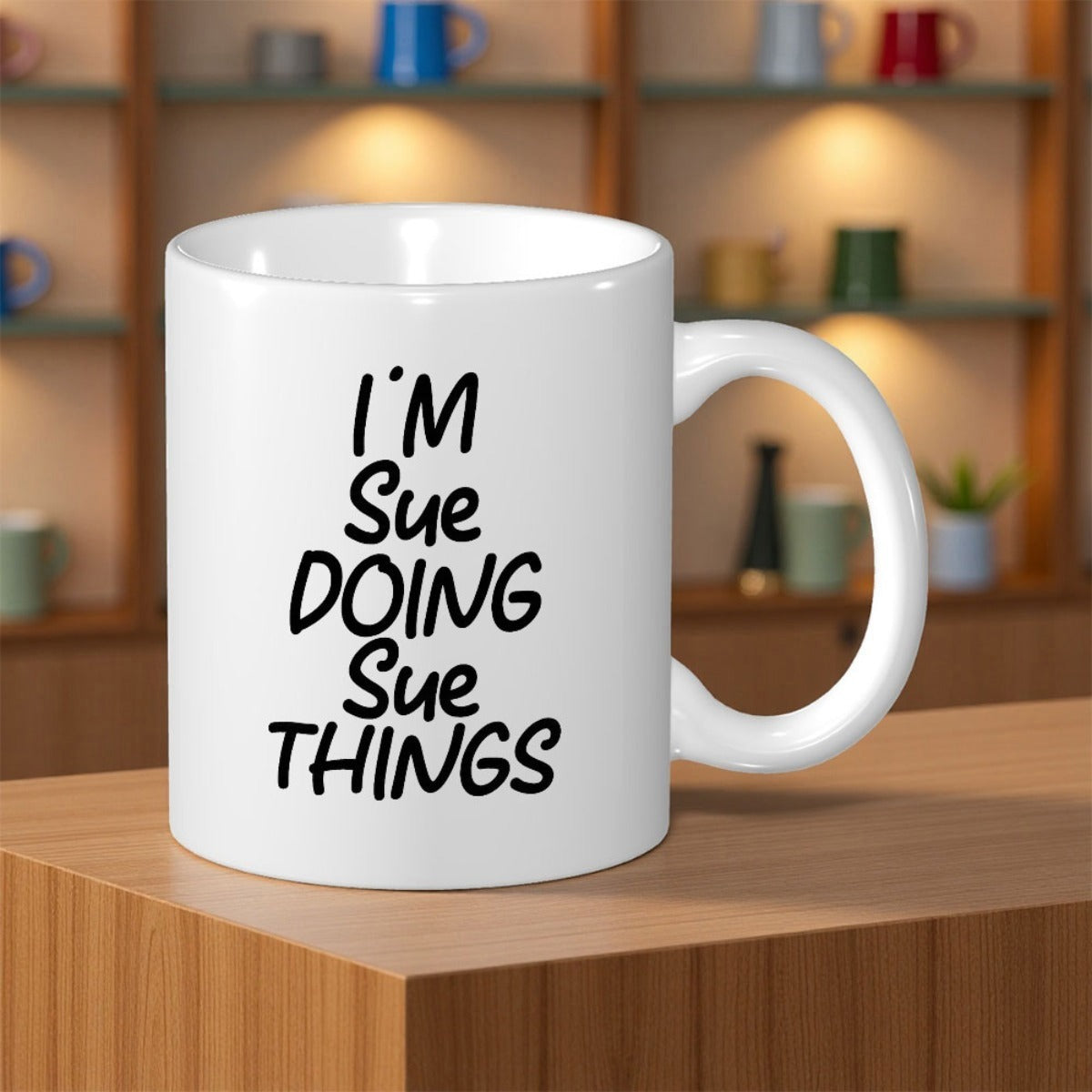 Tailorly White Ceramic 11 oz Mug - Im Sue Doing Sue Things Minimalist Glossy Featuring Hand Written Font Mug