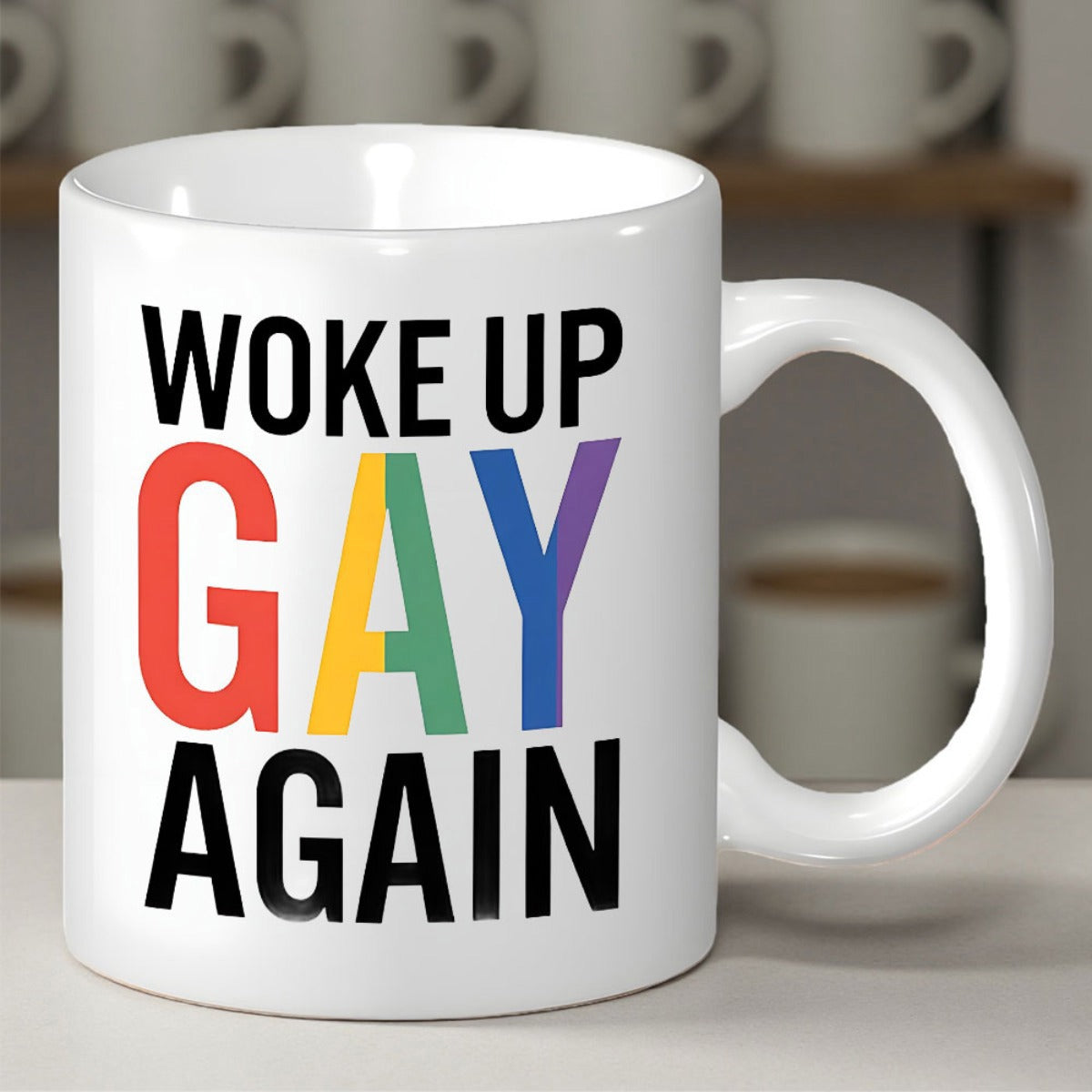 Tailorly White Ceramic 11 oz Mug - Woke Up Gay Again Rainbow Colored Letters Printed On A Smooth