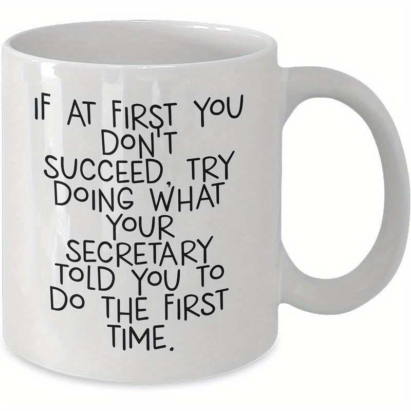 Tailorly White Ceramic 11 oz Mug - If At First You Don't Succeed Try Doing What Your Secretary Told You To Do The First Time Minimalist Black Hand Drawn Lettering