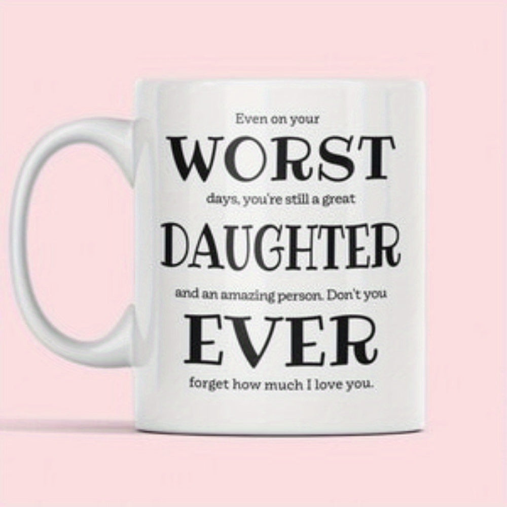 Tailorly White Ceramic 11 oz Mug - Even On Your Worst Days Youre Still A Great Daughter And An Amazing Person Dont You Ever Forget How Much I Love You Minimalist