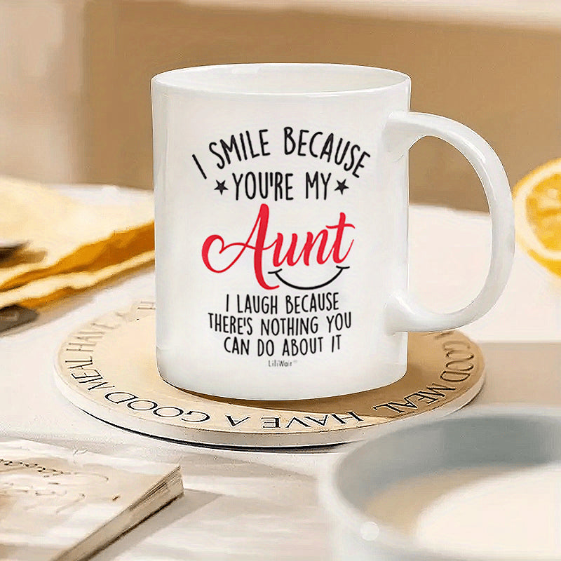 Tailorly White Ceramic 11 oz Mug - I Smile Because Youre My Aunt I Laugh Because Theres Nothing You Can Do About It Minimalist Featuring Humorous Text And Tiny