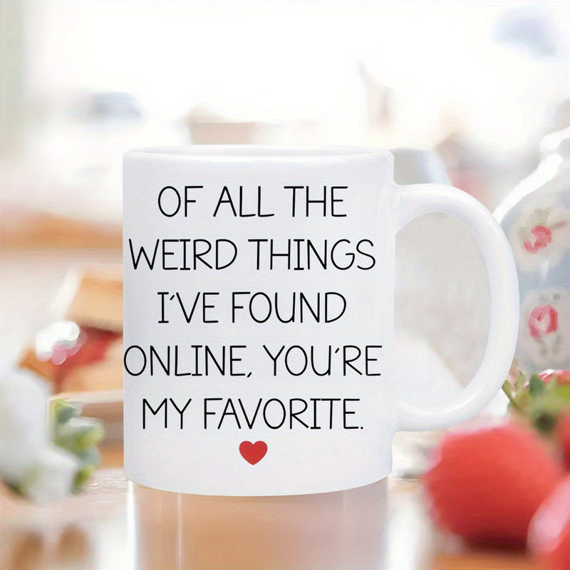 Tailorly White Ceramic 11 oz Mug - Of All The Weird Things Ive Found Online Youre My Favorite Minimalist Featuring A Tiny Vibrant Red Heart Mug
