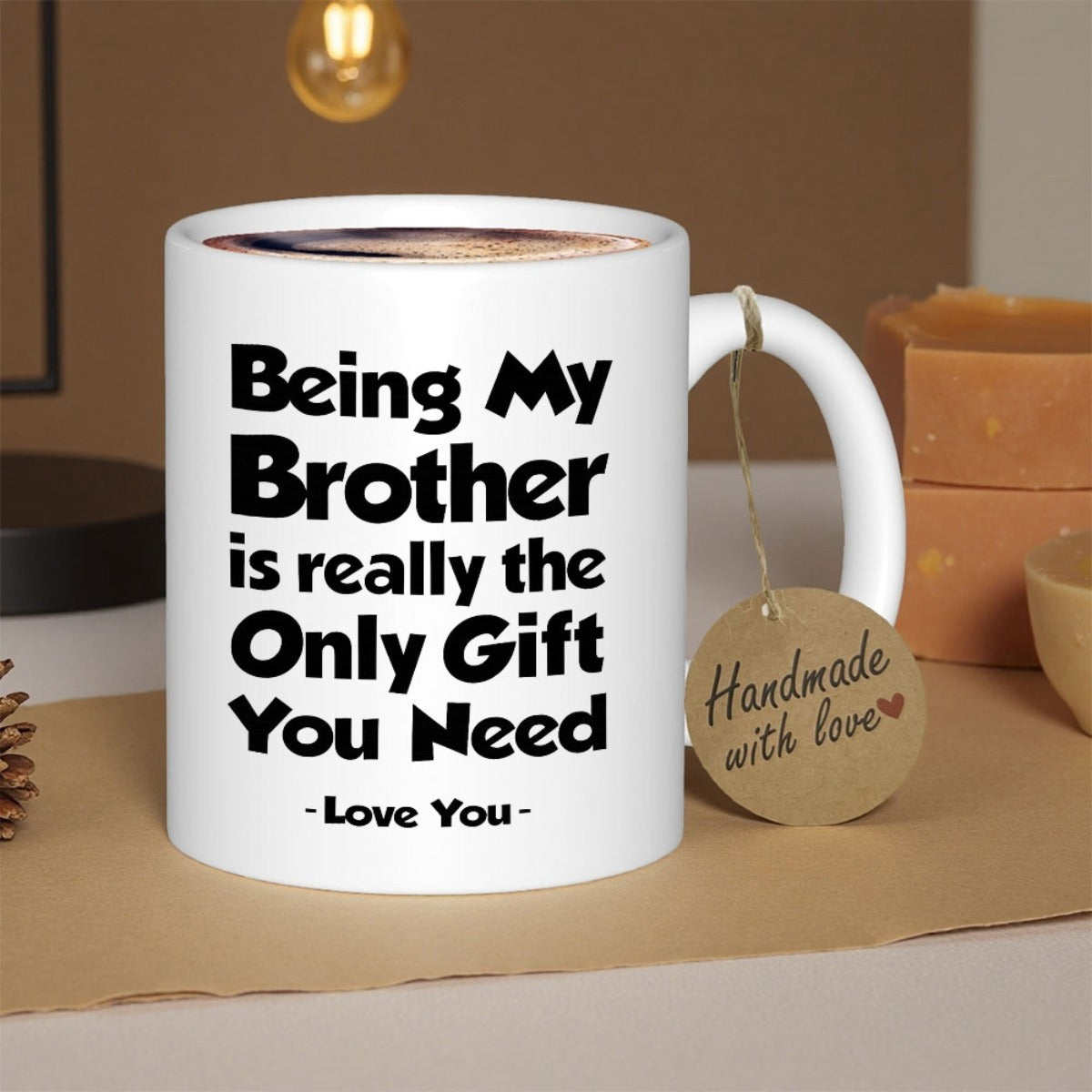 Tailorly White Ceramic 11 oz Mug - Being My Brother Is Really The Only Gift You Need Love You Classic Minimalist White Ceramic Vessel Featuring Bold Black Block