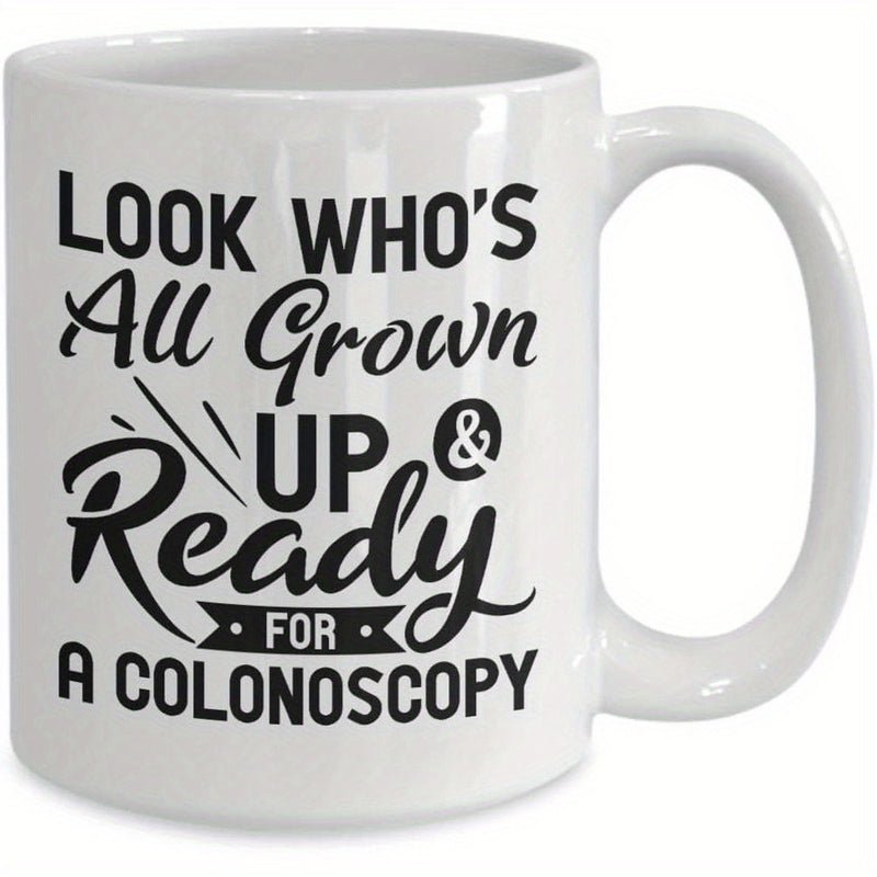 Tailorly White Ceramic 11 oz Mug - Look Whos All Grown Up Ready For A Colonoscopy Simple Humorous Text Design Printed On A Clean