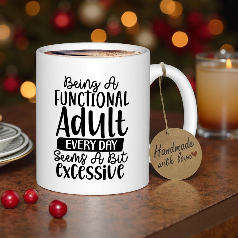 Tailorly White Ceramic 11 oz Mug - Being A Functional Adult Every Day Seems A Bit Excessive Elegant With Bold Black Typography Minimalist Design Style Mug
