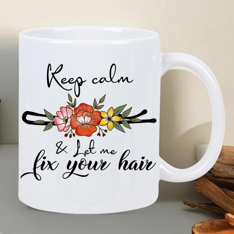 Tailorly White Ceramic 11 oz Mug - Keep Calm Let Me Fix Your Hair Elegant Floral Bobby Pin With Blooming Petals And Soft Green Foliage Hairpin