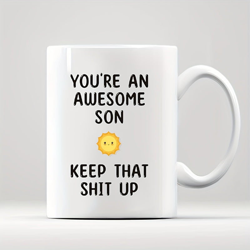 Tailorly White Ceramic 11 oz Mug - Youre An Awesome Son Keep That Shit Up Smiling Small Yellow Sun Shining Between Blocks Of Playful Text Sun