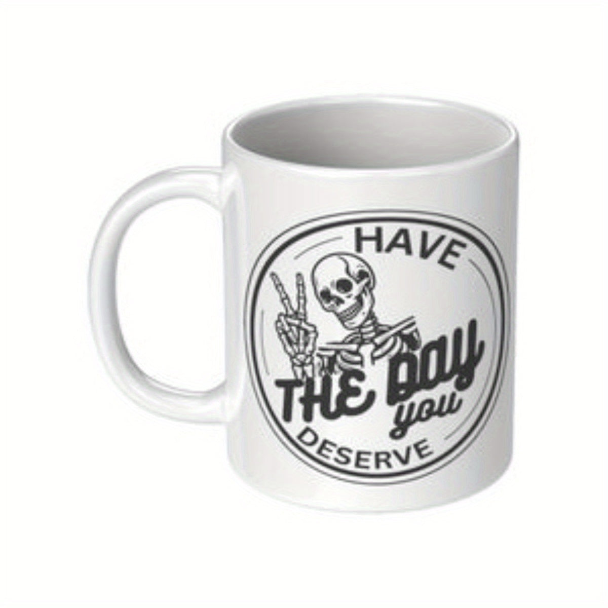 Tailorly White Ceramic 11 oz Mug - Have The Day You Deserve Skeleton Showing Peace Sign Inside A Double Circular Border Skeleton