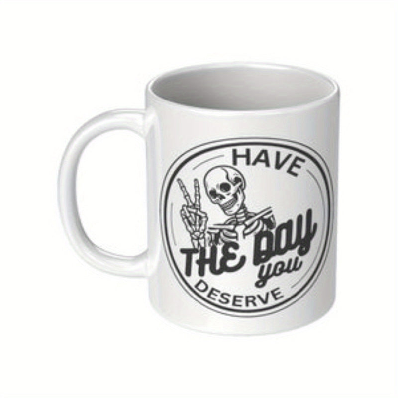 Tailorly White Ceramic 11 oz Mug - Have The Day You Deserve Skeleton Showing Peace Sign Inside A Double Circular Border Skeleton