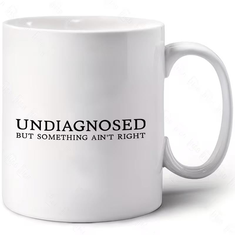 Tailorly White Ceramic 11 oz Mug - Undiagnosed But Something Aint Right Sleek With Minimalist Bold Black Typography Mug