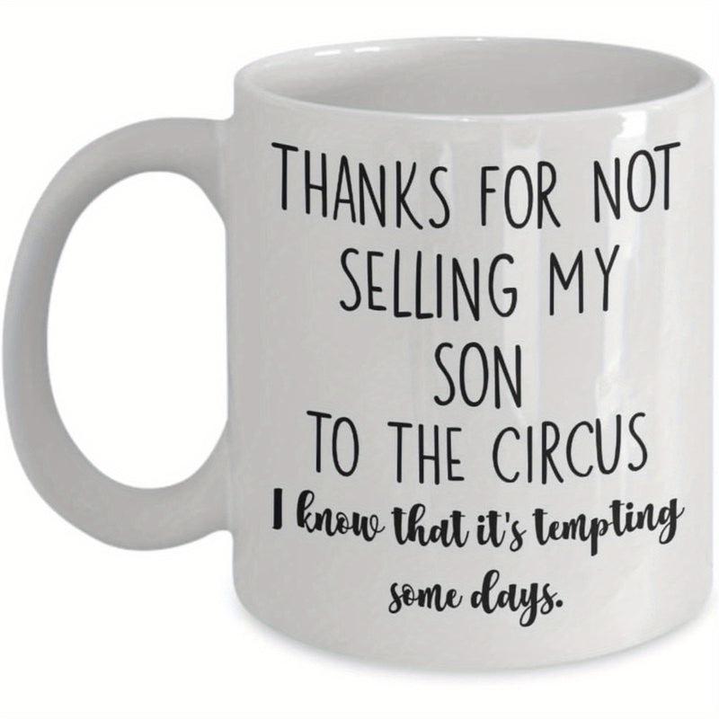 Tailorly White Ceramic 11 oz Mug - Thanks For Not Selling My Son To The Circus I Know That Its Tempting Some Days Minimalist White Ceramic Vessel Featuring Bold